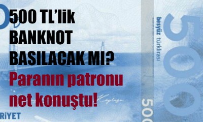 500 TL'lik banknot basılacak mı?