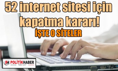 52 internet sitesine kapatma kararı!