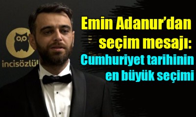 Adanur: Cumhuriyet tarihinin en büyük seçimi!