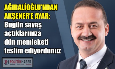 Ağıralioğlu'ndan İYİ Parti lideri Akşener'e ayar!