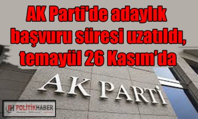 Ak Parti'de adaylık başvuru süresi uzatıldı!