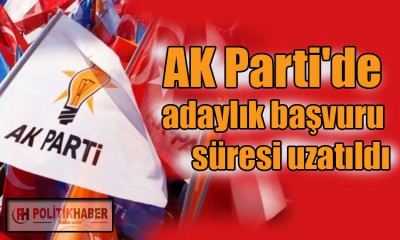 Ak Parti'de adaylık müracaat süresi uzatıldı!