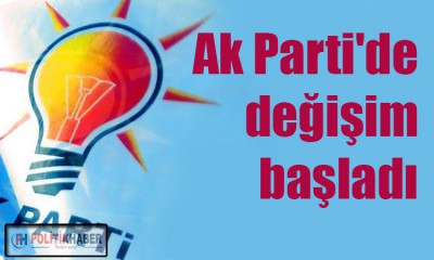 Ak Parti'de değişim başladı!