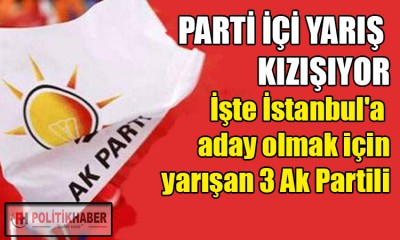 Ak Parti'de parti içi yarış kızışıyor!