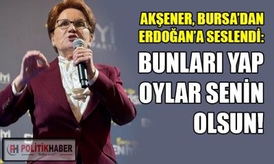 Akşener: Bunları yap, oylar senin olsun!