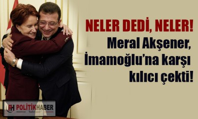 Akşener, İmamoğlu'nu yerden yere vurdu!