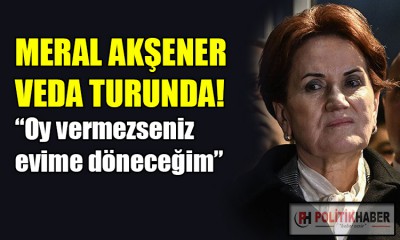 Akşener: Kaybedersem evime döneceğim!