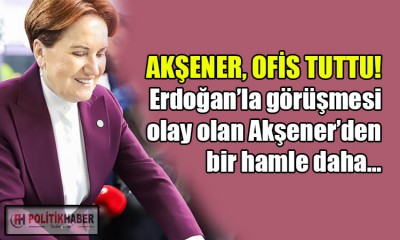 Akşener, TBMM'ye yakın ofis tuttu!