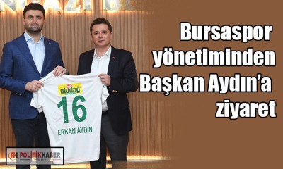 Başkan Aydın, Bursaspor Yönetimini ağırladı!