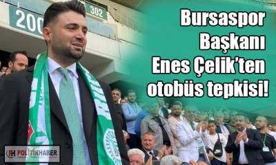 Başkan Çelik'ten otobüs tepkisi!