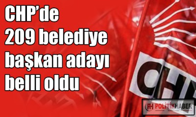 CHP'de 209 belediye başkan adayı belli oldu!