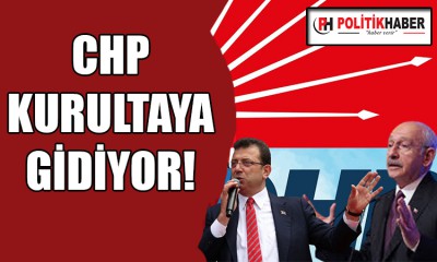 CHP kurultaya gidiyor!