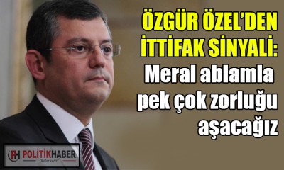 CHP lideri Özel'den ittifak sinyali!