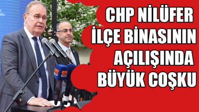 CHP Nilüfer ilçe binası açıldı!