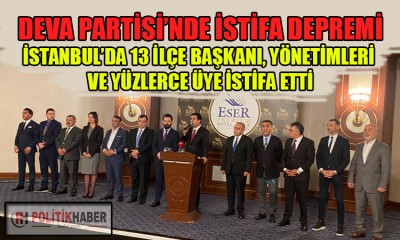 Deva Partisi İstanbul'da istifa depremi!