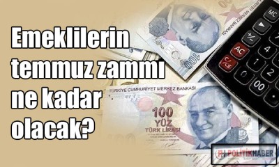 Emeklinin temmuz zammı ne kadar olacak?