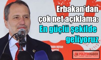 Erbakan: Çok güçlü şekilde geliyoruz!