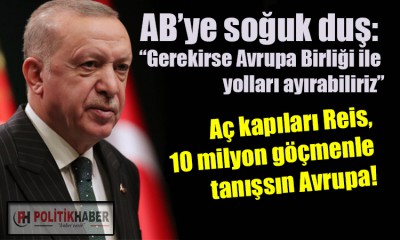 Erdoğan: AB ile yolları ayırabiliriz!