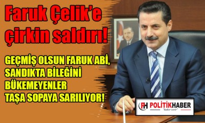 Faruk Çelik'e çirkin saldırı!