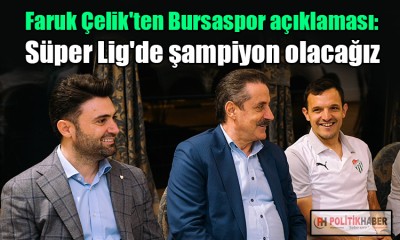 Faruk Çelik'ten Bursaspor açıklaması