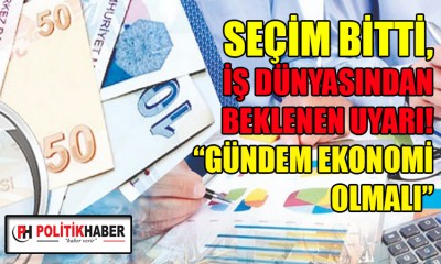 İş dünyasından ekonomi vurgusu!