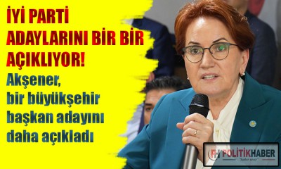 İYİ Parti adaylarını bir bir açıklıyor!