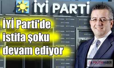 İYİ Parti’de 8 ayda 10. istifa!