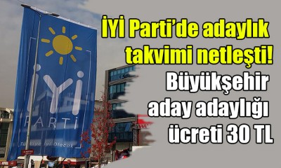 İYİ Parti’de adaylık takvimi netleşti!