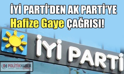 İYİ Parti'den Ak Parti'ye Hfize Gaye çağrısı!