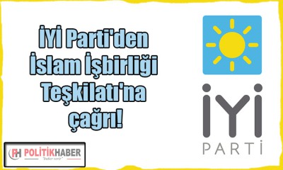 İYİ Parti'den İslam İşbirliği Teşkilatı'na çağrı!