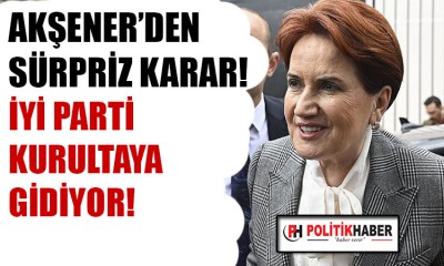 İYİ Parti'den kurultay kararı!