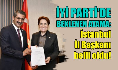 İYİ Parti İstanbul il başkanı belli oldu!