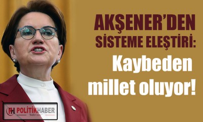 İYİ Parti Lideri Akşener: Kaybeden millet oluyor!