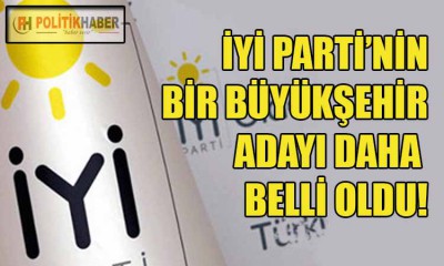 İYİ Parti'nin bir adayı daha belli oldu!