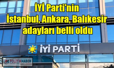 İYİ Parti'nin İstanbu ve Ankara adayları belli oldu!