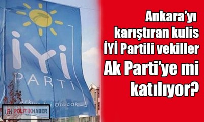 İYİ Partili vekiller AK Parti’ye mi geçiyor?