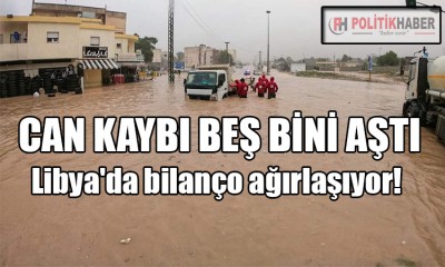 Libya'daki sel felaketinde bilanço ağırlaşıyor!