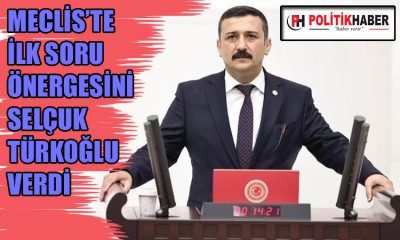 Meclis'te İlk soru önergesi Türkoğlu'ndan!