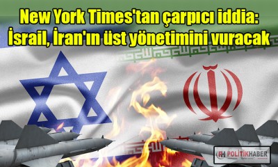 New York Times: İsrail İran'ın üst yönetimini vuracak!