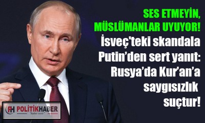 Putin: Rusya'da Kur'an'a saygısızlık suçtur!