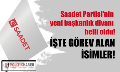 Saadet Partisi'nin yeni başkanlık divanı belli oldu!