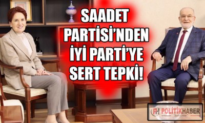 Saadet'ten İYİ Parti'ye sert tepki!