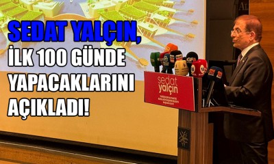 Sedat Yalçın, ilk yüz günde yapacaklarını açıkladı!