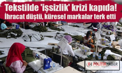 Tekstilde işsizlik krizi kapıda!