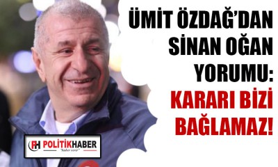 Ümit Özdağ: Kararı bizi bağlamaz!