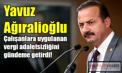 Yavuz Ağıralioğlu, vergi adaletsizliğini gündeme getirdi!