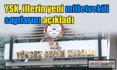 YSK, illerin yeni vekil sayısını açıkladı!