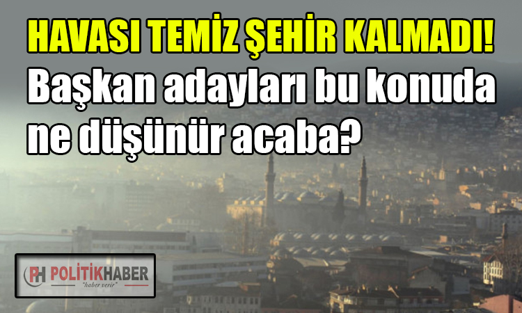 Türkiye'de havası temiz şehir kalmadı!