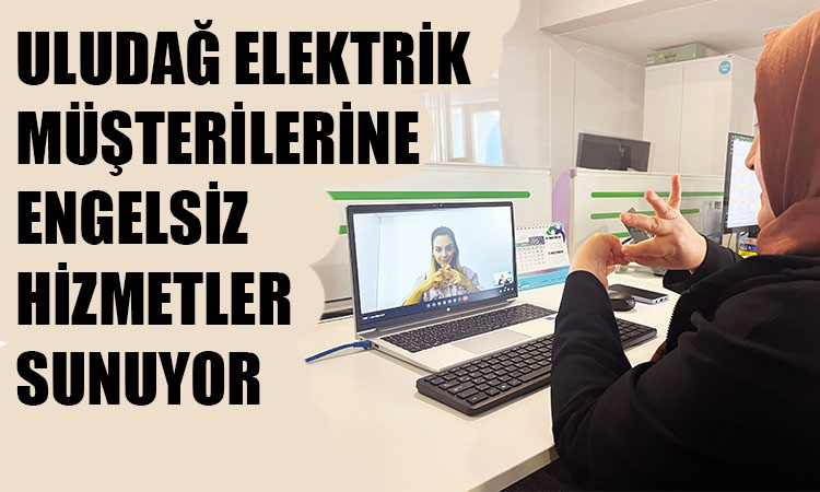 Uludağ Elektrik'ten engelsiz hizmet!