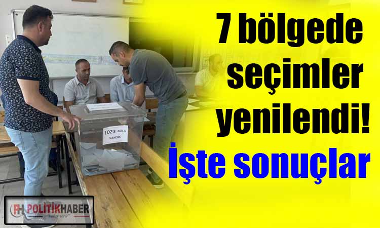 Yedi bölgede seçimler yenilendi!